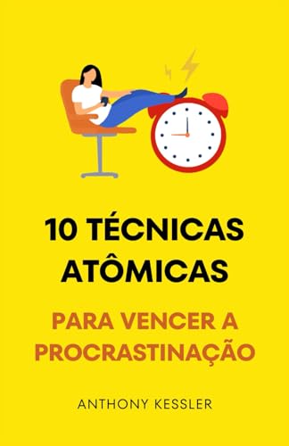 10 Técnicas Atômicas Para Vencer A Procrastinação (Portuguese Edition)