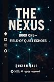  THE NEXUS: Book One — Field of Quiet Echoes (English Edition)