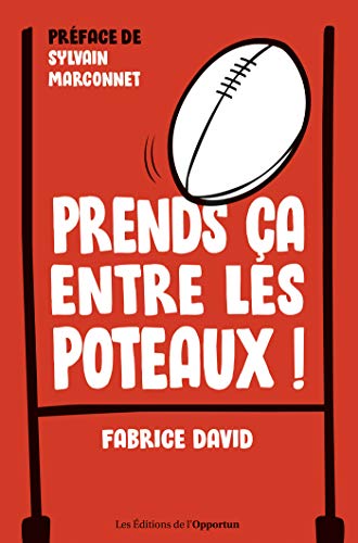 Prends ça entre les poteaux ! PDF