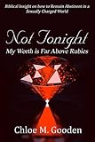 Not Tonight: My Worth is Far Above Rubies
