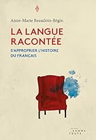 La langue racontée: S'approprier l'histoire du français 2897940670 Book Cover
