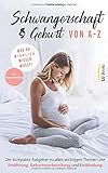 bücher schwangerschaft gu  Schwangerschaft und Geburt von A-Z: Was du wirklich wissen musst: Der kompakte Ratgeber zu allen wichtigen Themen wie Ernährung, Geburtsvorbereitung und Entbindung (inkl. Hypnobirthing)