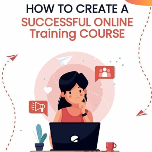 How to Create a Successful Online Training Course cover art