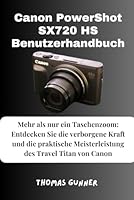 Canon PowerShot SX720 HS Benutzerhandbuch: Mehr als nur ein Taschenzoom: Entdecken Sie die verborgene Leistung und praktische Meisterleistung des Travel Titan von Canon (German Edition) B0F67GTDBH Book Cover