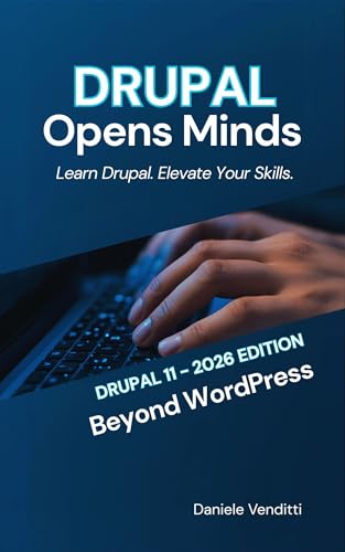DRUPAL 11 Opens Minds: Beyond WordPress: Learn Drupal Elevate Your Skills