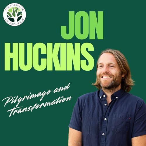 Pilgrimage and Transformation w/ Jon Huckins