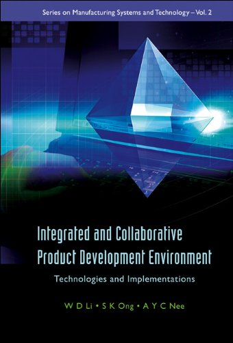 Integrated And Collaborative Product Development Environment: Technologies And Implementations: 2 (Series On Manufacturing Systems And Technology)