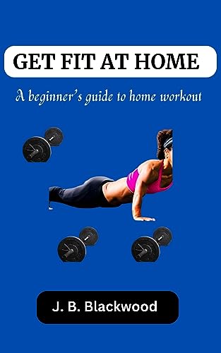 Get fit at home : A beginner’s guide to home workout