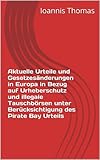  Aktuelle Urteile und Gesetzesänderungen in Europa in Bezug auf Urheberschutz und illegale Tauschbörsen unter Berücksichtigung des Pirate Bay Urteils