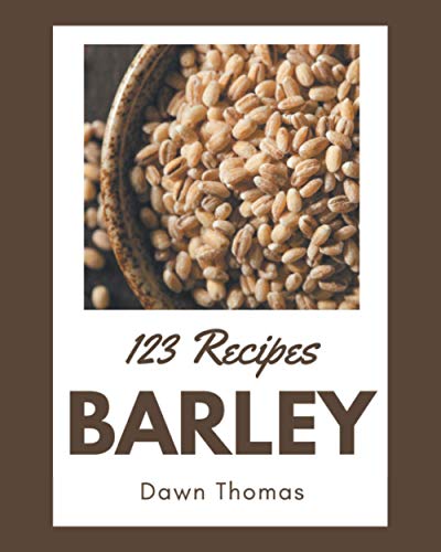 Preisvergleich Produktbild 123 Barley Recipes: A Barley Cookbook Everyone Loves!