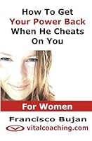 How to Get Your Power Back When He Cheats on You - for Women 1456559672 Book Cover