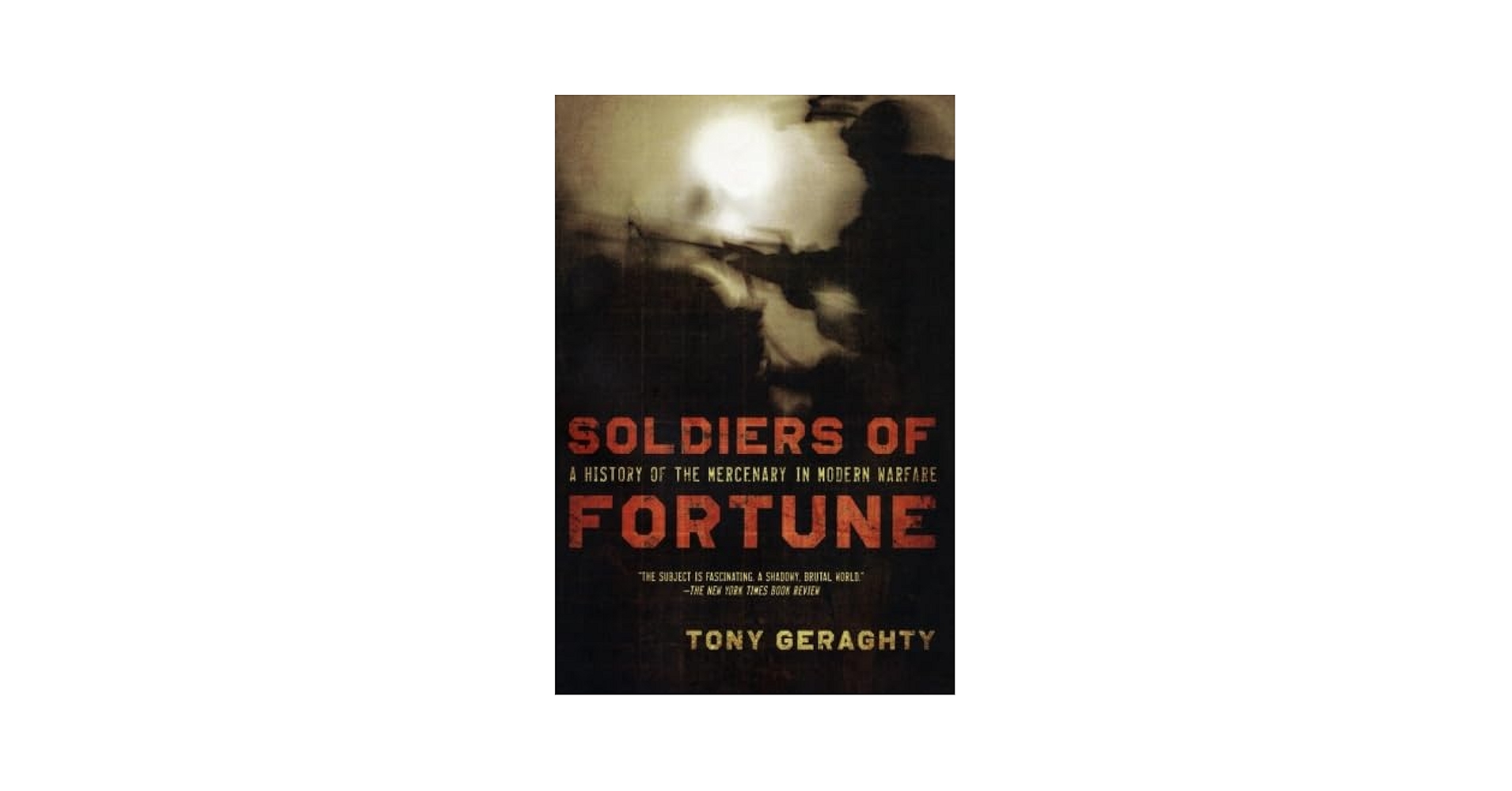 Soldiers of Fortune: A History of the Mercenary in Modern