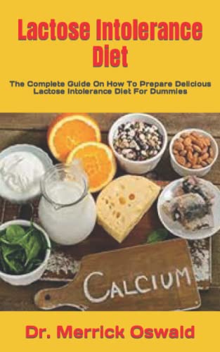 Lactose Intolerance Diet: The Complete Guide On How To Prepare Delicious Lactose Intolerance Diet For Dummies