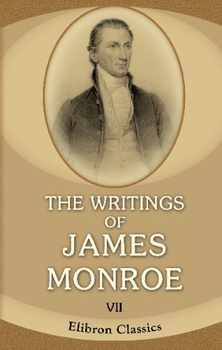 The Writings of James Monroe: Including a collection of his public and private papers and correspondence now for the first time printed. Volume 7. 1824-1831