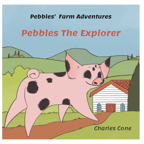 Pebbles The Explorer: Pebbles' Farm Adventures | Book 4