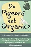 Do Pigeons Eat Organic?: A satirical and ecological novel. A funny,...