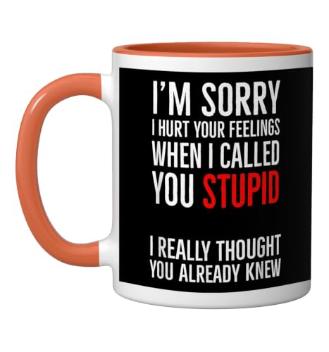 I'm Sorry I Hurt Your Feelings When I Called You Stupid Ceramic Mug, Orange/White