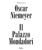 niemeyer opere  Oscar Niemeyer. Il palazzo Mondadori. Ediz. a colori