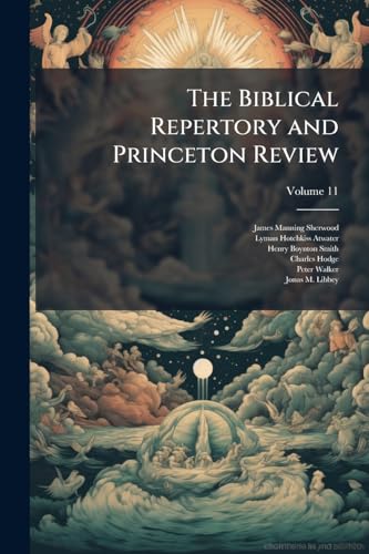 The Biblical Repertory and Princeton Review; Volume 11