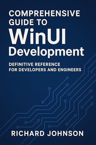 Comprehensive Guide to WinUI Development: Definitive Reference for Developers and Engineers