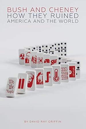 Bush and Cheney: How they Ruined America and the World