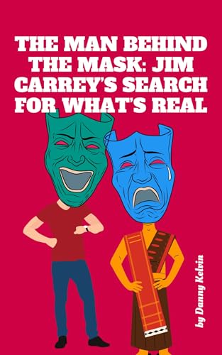 The Man Behind The Mask: Jim Carrey’s Search For What’s