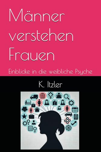 Männer verstehen Frauen: Einblicke in die weibliche Psyche
