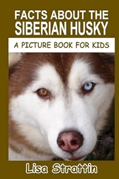 Paperback Facts About the Siberian Husky (A Picture Book For Kids) Book