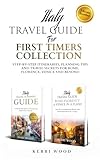 Italy Travel Guide for First Timers Collection: Step-by-Step Itineraries, Planning Tips and Travel Secrets for Rome, Florence, Venice and Beyond