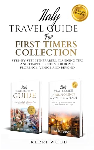 Italy Travel Guide for First Timers Collection: Step-by-Step Itineraries, Planning Tips and Travel Secrets for Rome, Florence, Venice and Beyond