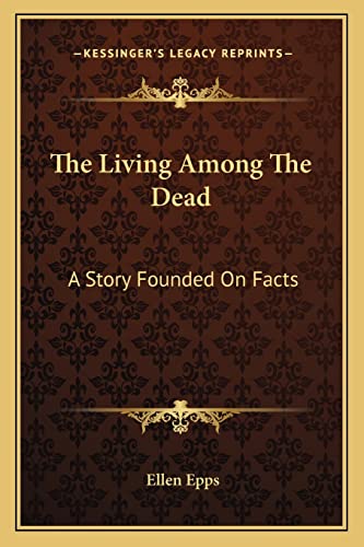 The Living Among The Dead: A Story Founded On Facts