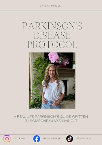 Parkinson's Disease Protocol: A Real Life Parkinson's Guide Written By Someone Who's Living It
