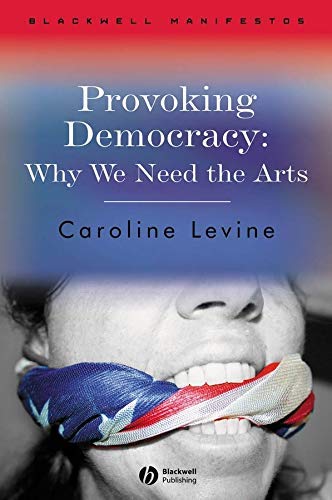 Provoking Democracy: Why We Need the Arts (Wiley-Blackwell Manifestos Book 34)