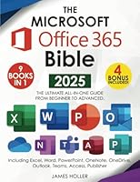 The Microsoft Office 365 Bible: The Most Updated and Complete Guide to Excel, Word, PowerPoint, Outlook, OneNote, OneDrive, Teams, Access, and Publisher from Beginners to Advanced 1801718156 Book Cover