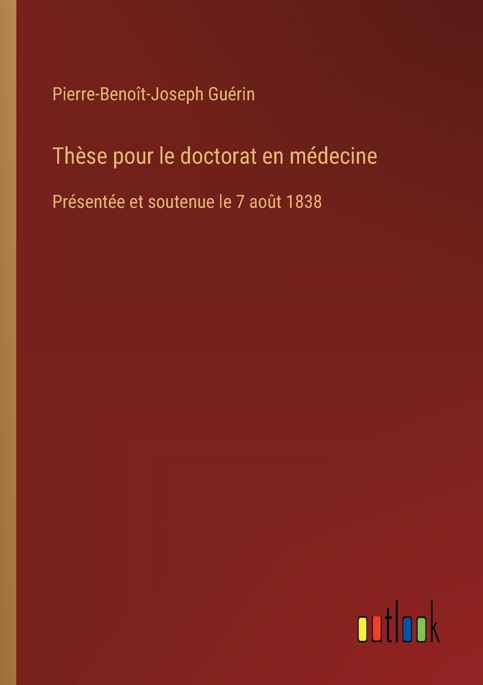 Thèse pour le doctorat en médecine: Présentée et soutenue le 7 août 1838