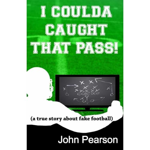 I Coulda Caught That Pass! (a true story about fake football) Audiolibro Por John Pearson arte de portada