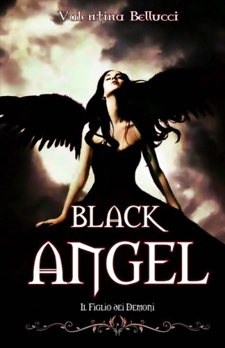 Black Angel Il Figlio dei Demoni: Volume 1 Black Angel Il Figlio dei Demoni: Volume 1