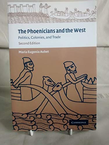 The Phoenicians and the West 2ed: Politics, Colonies and Trade