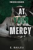 At Your Mercy: A Dark MM Romance (Twisted Desires)