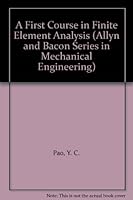 First Course in Finite Element Analysis (Allyn and Bacon Series in Mechanical Engineering) 0205086128 Book Cover