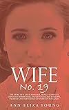 Wife No. 19: The Story of a Life in Bondage, Being a Complete Exposé of Mormonism, and Revealing the Sorrows, Sacrifices and Sufferings of Women in Polygamy (Illustrated)
