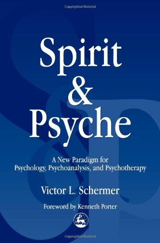 Spirit and Psyche: A New Paradigm for Psychology, Psychoanalysis and Psychotherapy