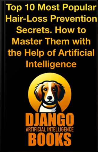 Top 10 Most Popular Hair-Loss Prevention Secrets. How to Master Them with the Help of Artificial Intelligence (AI and Hair-Loss Prevention)