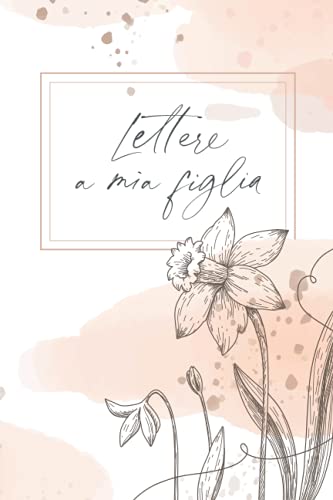 Lettere a mia figlia: Diario di maternità e gravidanza, per ricordare i momenti magici nel crescere una figlia e permettergli, un giorno, di leggerli.