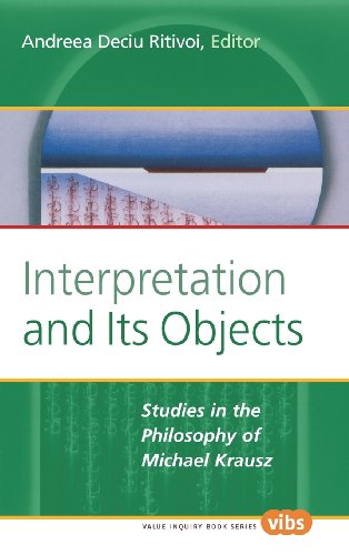 Interpretation and Its Objects: Studies in the Philosophy of Michael Krausz (Value Inquiry Book Series, 146)