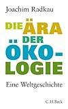 Die Ära der Ökologie: Eine Weltgeschichte - Joachim Radkau