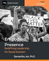 Embodied Presence: Redefining Leadership for Social Activism. Adult Workbook 1958635022 Book Cover