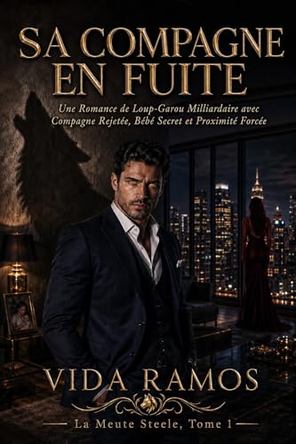 Sa Compagne en Fuite: Une Romance de Loup-Garou Milliardaire avec Compagne Rejetée, Bébé Secret et Proximité Forcée (La Meute Steele t. 1)