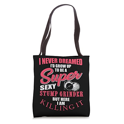 Funny Stump Grinder Quote For Arborist And Logger Tote Bag