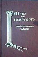 Pillar and ground: [First Baptist Church, 1843-1968] B0007FNRE4 Book Cover